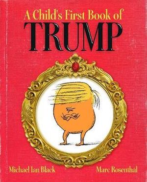 A Child's First Book of Trump - Michael Ian Black