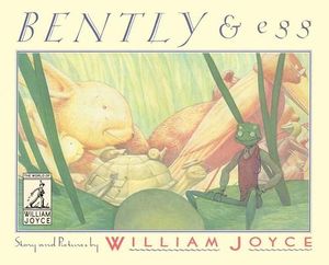 Bently & Egg : The World of William Joyce - William Joyce