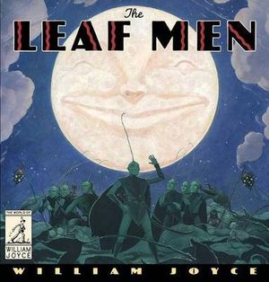 Leaf Men : And the Brave Good Bugs - William Joyce