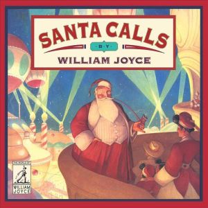 Santa Calls : The World of William Joyce - William Joyce