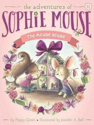 The Mouse House - Adventures of Sophie Mouse : Adventures of Sophie Mouse Book 11 - Poppy Green