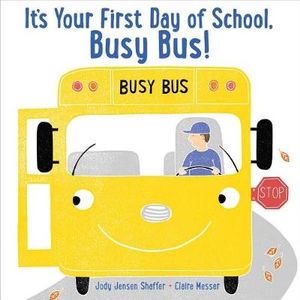 It's Your First Day of School, Busy Bus! : Busy Bus - Jody Jensen Shaffer