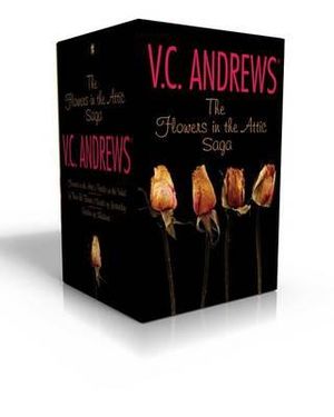 The Flowers in the Attic Saga (Boxed Set) : Flowers in the Attic/Petals on the Wind; If There Be Thorns/Seeds of Yesterday; Garden of Shadows - V. C. Andrews