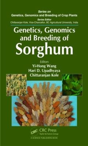 Genetics, Genomics and Breeding of Sorghum : Genetics, Genomics and Breeding of Crop Plants - Yi-Hong Wang