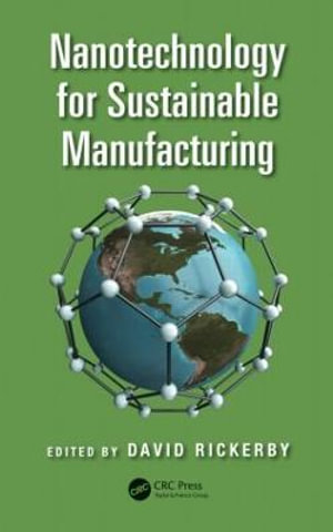 Nanotechnology for Sustainable Manufacturing - David Rickerby