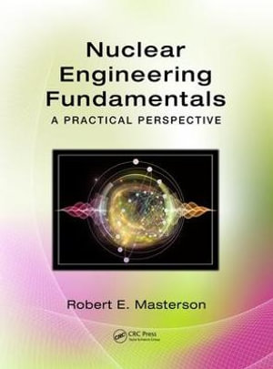 Nuclear Engineering Fundamentals : A Practical Perspective - Robert E. Masterson