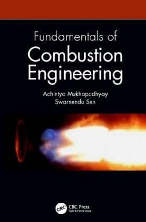 Fundamentals of Combustion Engineering - Achintya Mukhopadhyay