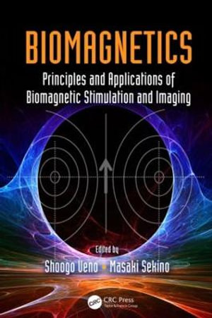 Biomagnetics : Principles and Applications of Biomagnetic Stimulation and Imaging - Shoogo Ueno