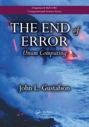 The End of Error : Unum Computing - John L. Gustafson