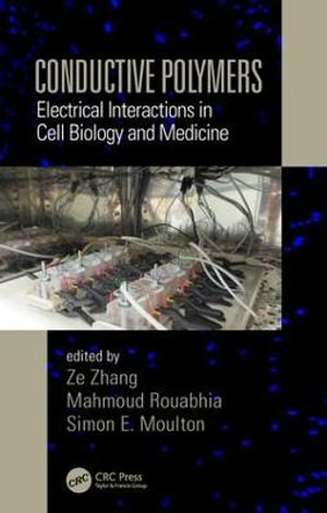 Conductive Polymers : Electrical Interactions in Cell Biology and Medicine - Ze Zhang