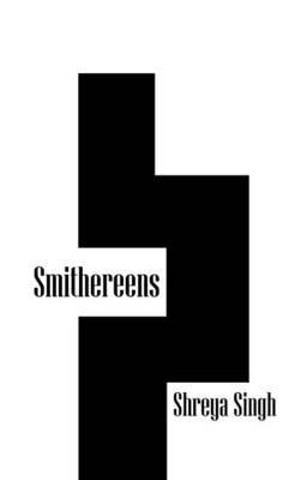 Smithereens - Shreya Singh