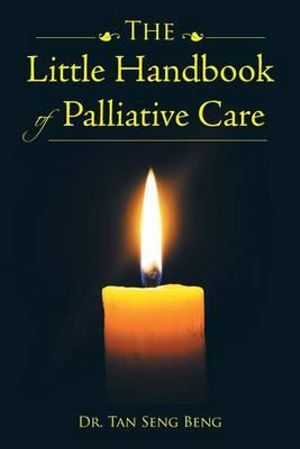 The Little Handbook of Palliative Care - Dr Tan Seng Beng