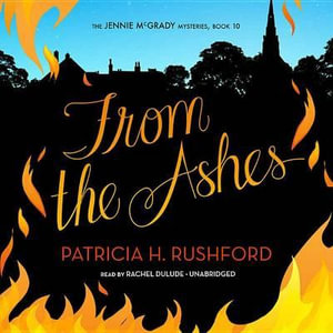 From the Ashes : Jennie McGrady Mysteries - Patricia H Rushford