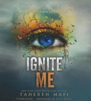 Ignite Me : Shatter Me - Tahereh Mafi