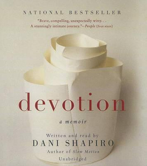 Devotion : A Memoir - Dani Shapiro