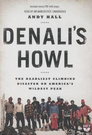 Denali's Howl : The Deadliest Climbing Disaster on America's Wildest Peak - Andy Hall