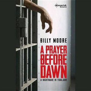 A Prayer Before Dawn : A Nightmare in Thailand - Billy Moore