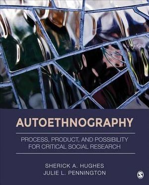 Autoethnography : Process, Product, and Possibility for Critical Social Research - Sherick A. Hughes