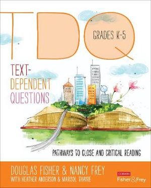 Text-Dependent Questions, Grades K-5 : Pathways to Close and Critical Reading - Douglas B. Fisher