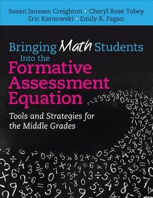 Bringing Math Students Into the Formative Assessment Equation : Tools and Strategies for the Middle Grades - Susan Creighton