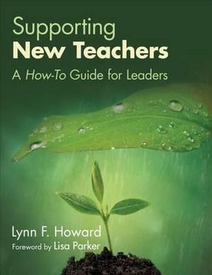 Supporting New Teachers : A How-To Guide for Leaders - Lynn F. Howard