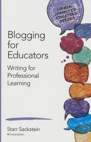 Blogging for Educators : Writing for Professional Learning - Starr Sackstein