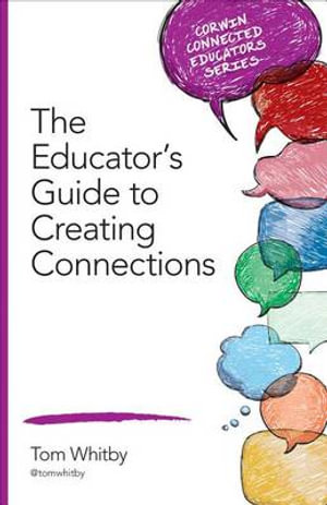 The Educator's Guide to Creating Connections : Corwin Connected Educators Series - Tom Whitby