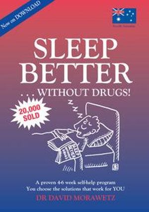 Sleep Better Without Drugs : A Proven 4-6 Week Self-help Program Using Cognitive Behavioral Therapy-CBT - Dr David Morawetz