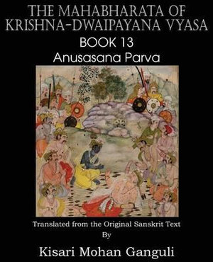 The Mahabharata of Krishna-Dwaipayana Vyasa Book 13 Anusasana Parva - Krishna-Dwaipayana Vyasa