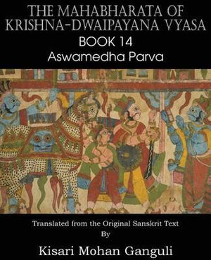 The Mahabharata of Krishna-Dwaipayana Vyasa Book 14 Aswamedha Parva - Krishna-Dwaipayana Vyasa