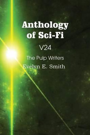 Anthology of Sci-Fi V24, the Pulp Writers - Evelyn E. Smith - Evelyn E. Smith