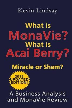 What Is Monavie? What Is Acai Berry? Miracle or Sham? : A Business Analysis and Monavie Review - Kevin Lindsay