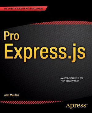 Pro Express.js : Master Express.js: The Node.js Framework For Your Web Development - Azat Mardan