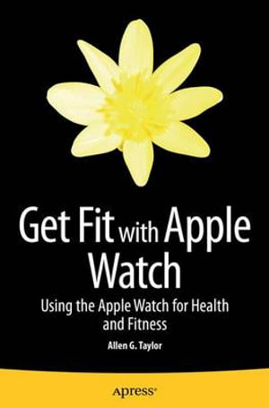 Get Fit with Apple Watch : Using the Apple Watch for Health and Fitness - Allen Taylor