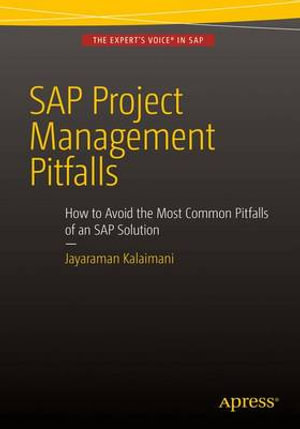 SAP Project Management Pitfalls : How to Avoid the Most Common Pitfalls of an SAP Solution - Jayaraman Kalaimani