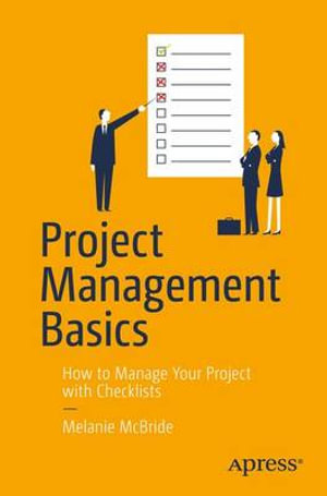 Project Management Basics : How to Manage Your Project with Checklists - Melanie McBride