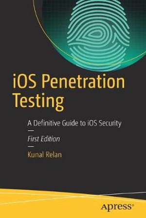 iOS Penetration Testing : A Definitive Guide to iOS Security - Kunal Relan