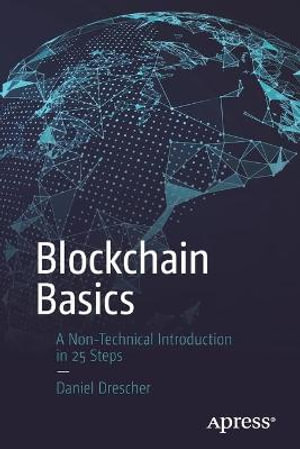 Blockchain Basics : A Non-Technical Introduction in 25 Steps - Daniel Drescher