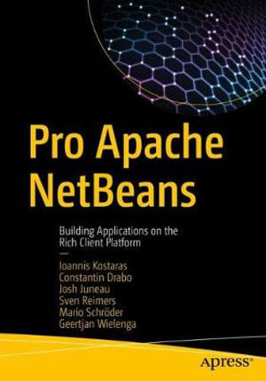 Pro Apache NetBeans : Building Applications on the Rich Client Platform - Ioannis Kostaras