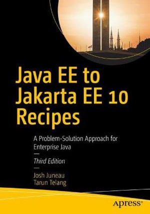 Java EE to Jakarta EE 10 Recipes : A Problem-Solution Approach for Enterprise Java - Josh Juneau