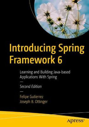 Introducing Spring Framework 6 : Learning and Building Java-based Applications With Spring - Felipe Gutierrez