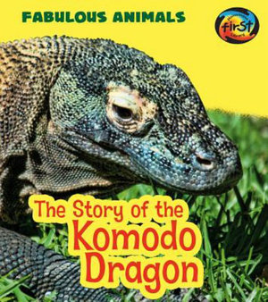 The Story of the Komodo Dragon : Heinemann First Library - Anita Ganeri