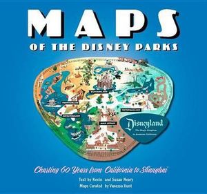 Maps of the Disney Parks : Charting 60 Years from California to Shanghai - Vanessa Hunt