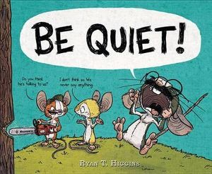 BE QUIET! - Ryan T. Higgins