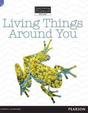 Living Things Around You : Discovering Science (Biology Lower Primary) - Troy Potter