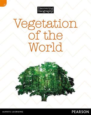 Vegetation of the World : Discovering Geography : Middle Primary Nonfiction Topic Book - Kerrie Shanahan