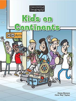 Kids on Continents : Discovering Geography : Middle Primary Nonfiction Topic Book - Diana Noonan