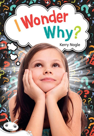 Bug Club Level 23 - White : I Wonder Why (Reading Level 23/F&P Level N) - Kerry Nagle