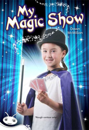 Bug Club Level 24 - White : My Magic Show (Reading Level 24/F&P Level O) - McMillan, Dawn