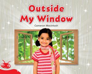 Bug Club Level  5 - Red : Outside My Window (Reading Level 5/F&P Level D) - Macintosh, Cameron